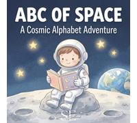 ABC of Space - A Cosmic Alphabet Adventure: The Perfect Toddler ABC Space Book to Learn the Alphabet and Explore the Universe for Little Astronauts