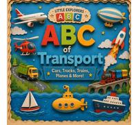 ABC of Transport: Cars, Trucks, Trains, Planes & More! (Little Explorers ABC)