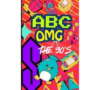ABC... OMG! It's The 90s: For kids who missed the 90s - and grown-ups who can’t forget it.