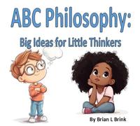 ABC Philosophy: Big Ideas for Little Thinker