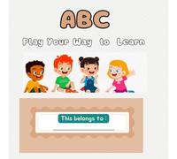 ABC Play Your Way to Learn: Alphabet Coloring Book and Word Tracing Workbook for Toddlers and Kids Ages 3-5: Learn Letters, Color Cute Objects, and Practice Handwriting