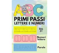 ABC Primi Passi Lettere e Numeri: Libro di Attività a Colori 3+ | Labirinti, Alfabeto A-Z, Numeri 1-20, Traccia, Colora e Impara Giocando