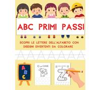 ABC PRIMI PASSI: SCOPRI LE LETTERE DELL'ALFABETOCON DISEGNI DIVERTENTI DA COLORARE