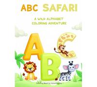 ABC Safari: A Wild Alphabet Coloring Adventure: Learn Letters from A to Z with Cute Animals and Fun Coloring Pages - Ages 3-5