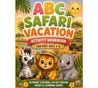 ABC Safari Adventure Activity Workbook for Kids Ages 3-6: Alphabet Coloring, Letter Tracing, Mazes & Learning Games: A Fun Preschool Learning Book ... Activities (ABC Vacation Adventures Series)
