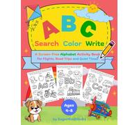 ABC: Search Color and Write. A Screen-Free Alphabet Activity Book For Flights, Road Trips And Quiet Times. For Ages 4-8