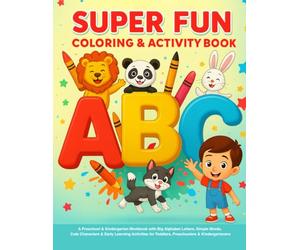 ABC Super Fun Coloring & Activity Book for Kids Ages 1-5 -100+ Pages of Alphabet Learning, First Words, Mazes, Dot-to-Dots & Jumbo: A Preschool & ... Cute Characters & Early Learning Activities