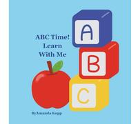ABC Time! Learn With Me: A fun alphabet word book for kids ages 3-6