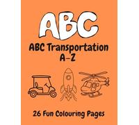 ABC Transportation A-Z: 26 Fun Colouring Pages
