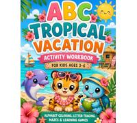 ABC Tropical Vacation Activity Workbook for Kids Ages 3-6: Alphabet Coloring, Letter Tracing, Mazes & Learning Games: A Fun Preschool Learning Book ... Activities (ABC Vacation Adventures Series)