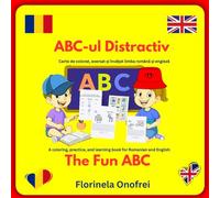 ABC-ul Distractiv / The Fun ABC: Carte de colorat, exersat și învățat limba română și engleză/A coloring, practice, and learning book for Romanian and English