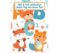 ABC und 123 entdecken. Jeden Tag ein neues Tier: Vorschulbuch ab 5 Jahren - A4 Übungsheft für Jungen und Mädchen zum Lernen von Buchstaben, Zahlen und ersten Schreibübungen