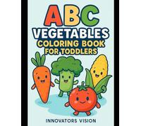 ABC Vegetables Coloring Book for Toddlers: Fun Learning Alphabet A to Z with Healthy Vegetables: Easy and Cute Coloring Pages for Kids Ages 2-5 | Learn Letters and Vegetables Together