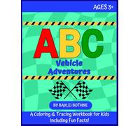 ABC Vehicle Adventures: A Coloring & Tracing Workbook with Fun Vehicle Facts (ABC Adventures)