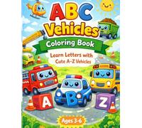 ABC Vehicles Coloring Book for Kids Ages 3-6: Fun & Easy A-Z Vehicles Coloring Pages for Toddlers & Preschoolers (Color & Learn A-Z Series)
