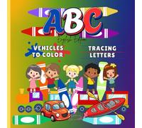 ABC: VEHICLES TO COLOR AND TRACING LETTERS: Vehicles - Themed Alphabet Coloring and Tracing Pages for Children Aged from 3 to 7