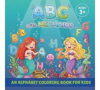ABC with Mermaids: A Magical Alphabet Coloring Book for Kids Ages 3-6 | Learn Letters with Adorable Mermaids & Ocean Friends: Fun Mermaid Alphabet ... Z Letters, Easy Designs, and Ocean Adventures