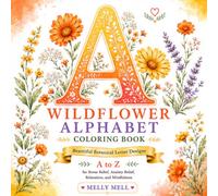 ABCD Wildflower Alphabet Coloring Book: A Relaxing Floral Alphabet Coloring Book with Botanical Letter Designs from A to Z for Adults, Teens, and Nature Lovers (Melly Mell Alphabet Series)
