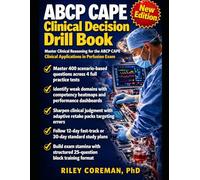 ABCP CAPE Clinical Decision Drill Book: Scenario-Based Practice Tests, Domain Dashboards, Competency Heatmaps, and Adaptive Retake Drills for Perfusion Certification Success