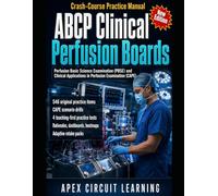 ABCP Clinical Perfusion Boards Crash-Course Practice Manual: Perfusion Basic Science Examination & Clinical Applications in Perfusion Examination Prep