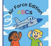 ABCs Air Force Edition (Discovering Courage and Character, One Letter at a Time)