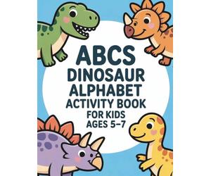 ABCs Dinosaur Alphabet Activity Book for Kids Ages 5-7: Learn Letters from A to Z with Cute Dinosaurs | Tracing, Coloring, and Fun Alphabet Activities