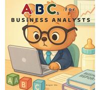 ABCs for Business Analysts: A Children's Guide to Corporate Lingo