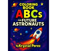 ABCs for Future Astronauts COLORING BOOK: Fun STEM Learning Activity for Kids - STEM ABCs