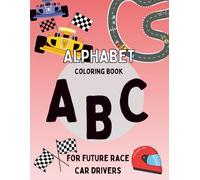 ABC's for Future Racecar Drivers: A Toddler Alphabet Coloring Book for Little Car Lovers Age 2-5