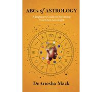 ABCs of Astrology: A Beginners Guide to Becoming your Own Astrologer