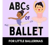 ABCs of Ballet: A Fun Alphabet Book for Little Ballerinas and Future Dancers (Alphabet Explorers)