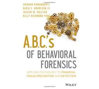 ABCs of Behavioral Forensics: Applying Psychology to Financial Fraud Prevention and Detection by Sridhar Ramamoorti (5-Nov-2013) Hardcover