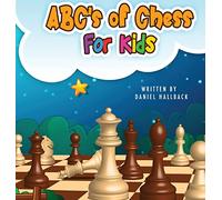 ABC's Of Chess For Kids: Teaching Chess Terms and Strategy One Letter at a Time to Aspiring Chess Players from Children to Adult