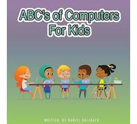 ABC's of Computers For Kids: Teaching Basic Computer Terms As An Introduction To Computer Science.