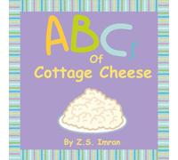 ABCs of Cottage Cheese: A Superfoods Alphabet of Wholesome, Nourishing, and Natural Foods for Little Ones (The Mushy Peas Collection)