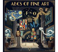 ABCs of Fine Art: Teaching Toddlers Art History Before They Can Tie Their Shoes (ABCs for Distinguished Tots)