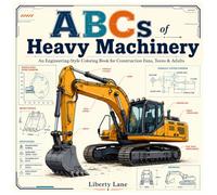 ABCs of Heavy Machinery: An Engineering-Style Coloring Book for Construction Fans, Teens & Adults