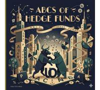 ABCs of Hedge Funds: The Little Financier's First Alphabet Book of Investing & Financial Literacy (ABCs for Distinguished Tots)