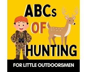ABCs of Hunting: A Fun Alphabet Book for Future Hunters and Little Outdoorsmen (Alphabet Explorers)