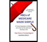 ABCs of Medicare Made Simple: A Concise Explanation of Medicare and a Step-by-Step Approach to Choosing a Plan