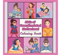ABCs of Overstimulated Motherhood Coloring Book: Normalizing the Overwhelm Moms Experience