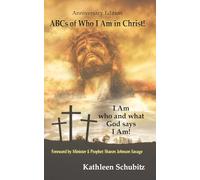 ABCs of Who I Am in Christ! Anniversary Edition: I am who and what God says I am!