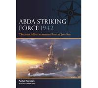 Abda Command Striking Force 1942: The American-British-Dutch-Australian Fleet That Tackled the Ijn