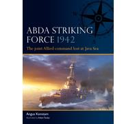 ABDA Striking Force 1942 : The joint Allied command lost at Java Sea