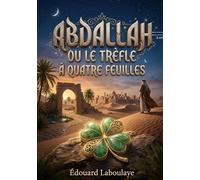 Abdallah ou le Trèfle à quatre feuilles: Un conte arabe explorant les thèmes de la fortune, de l'amitié et du destin à travers l'histoire d'Abdallah et de sa quête du trèfle à quatre feuilles.