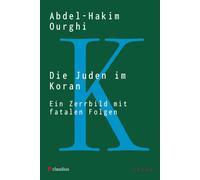 Abdel-Hakim Ourgh Die Juden im Koran: Ein Zerrbild mit fatalen Folge (Paperback)