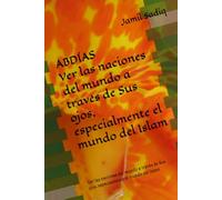 ABDÍAS: Ver las naciones del mundo a través de Sus ojos, especialmente el mundo del Islam
