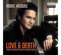 Abdiel Vázquez - Love & Death: Piano Transcriptions Of Wagner & Verdi Operas