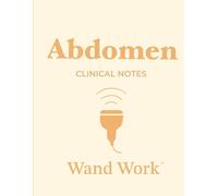 Abdomen Clinical Notes (Wand Work™) Notebook for Ultrasound/Sonography Students & Professionals:: 150 Pages, College-Ruled with Additional Notes ... by a Perinatal Sonographer for Wand Warriors