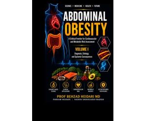 Abdominal Obesity: A Critical Frontier for Cardiovascular and Metabolic Risk Assessment: Volume 1 , Diagnosis, Etiology, and Systemic Consequences
